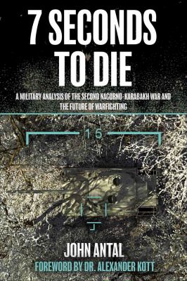 Seven seconds to die : a military analysis of the Second Nagorno-Karabakh War and the future of warfighting