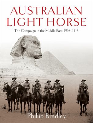 Australian light horse : the campaign in the Middle East, 1916-1918