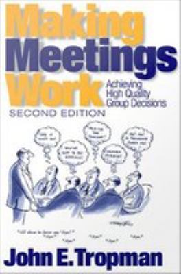 Making meetings work : achieving high quality group decisions