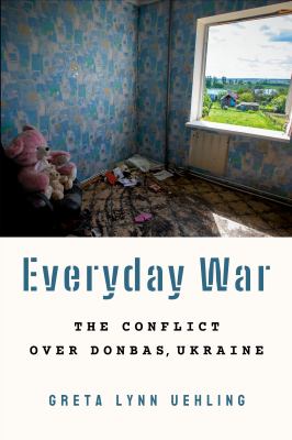 Everyday war : the conflict over Donbas, Ukraine