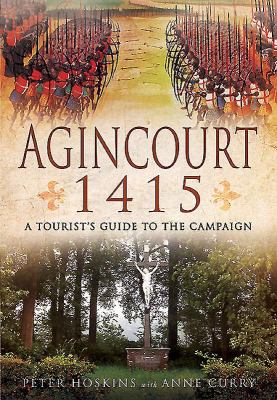 Agincourt 1415 : a tourist's guide to the campaign by car, by bike and on foot