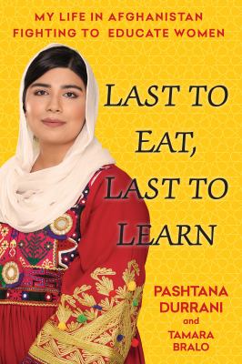 Last to eat, last to learn : my life in Afghanistan fighting to educate women