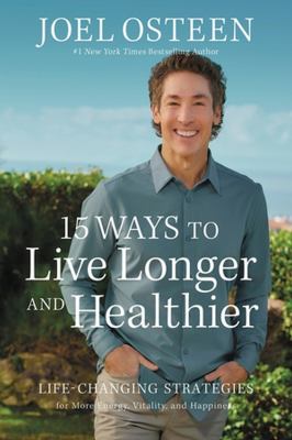 15 ways to live longer and healthier : life-changing strategies for greater energy, a more focused mind, and a calmer soul