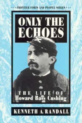 Only the echoes : the life of Howard Bass Cushing