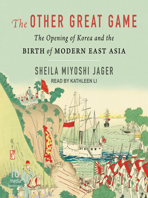 The Other Great Game : The Opening of Korea and the Birth of Modern East Asia