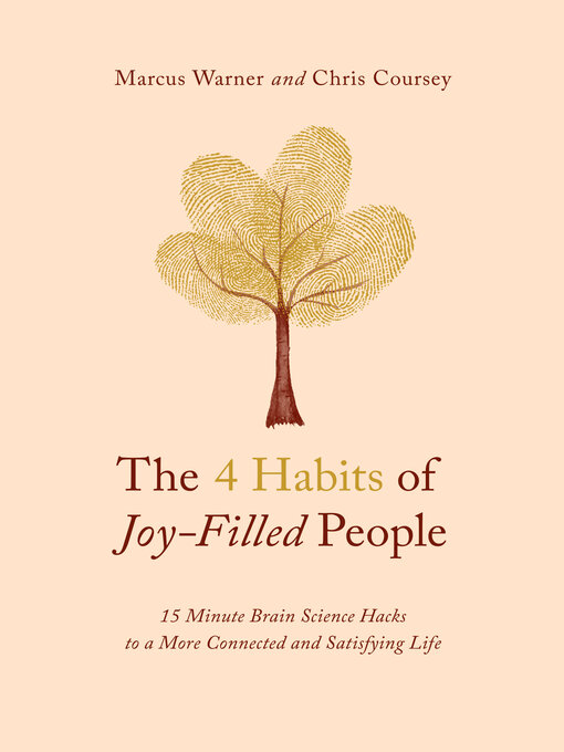 The 4 Habits of Joy-Filled People : 15 Minute Brain Science Hacks to a More Connected and Satisfying Life