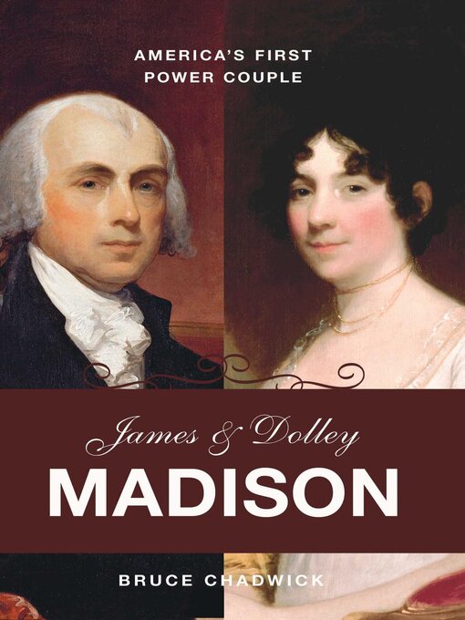 James and Dolley Madison : America's First Power Couple