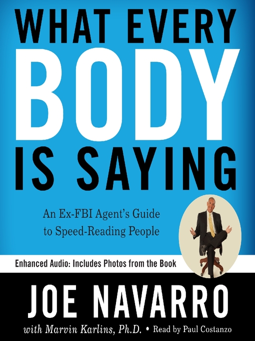 What Every BODY Is Saying : An Ex-FBI Agent's Guide to Speed-Reading People