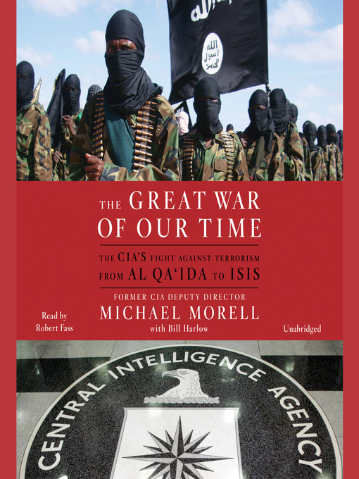 The Great War of Our Time : The CIA's Fight Against Terrorism—From al Qa'ida to ISIS