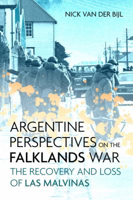 Argentine perspectives on the Falklands War : the recovery and loss of Las Malvinas