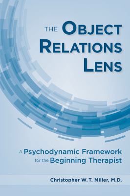 The object relations lens : a psychodynamic framework for the beginning therapist.