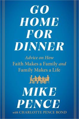 Go home for dinner : advice on how faith makes a family and family makes a life