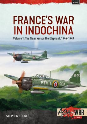 France's war in Indochina. Volume 1, The tiger versus the elephant, 1946-1949 /