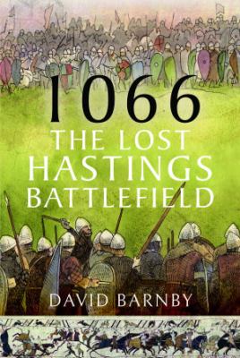 1066 : the lost Hastings battlefield