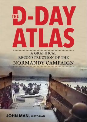 The D-Day atlas : a graphical reconstruction of the Normandy campaign