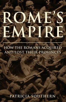 Rome's empire : how the Romans acquired and lost their provinces