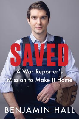 Saved : a war reporter's mission to make it home
