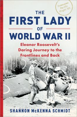 The first lady of World War II : Eleanor Roosevelt's daring journey to the frontlines and back