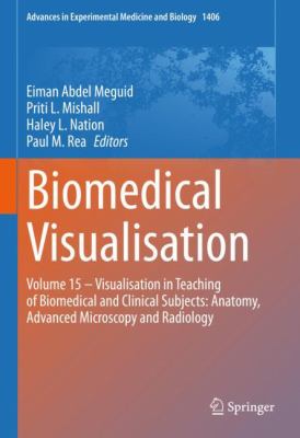 Biomedical visualisation. Volume 15, Visualisation in teaching of biomedical and clinical subjects : anatomy, advanced microscopy and radiology /