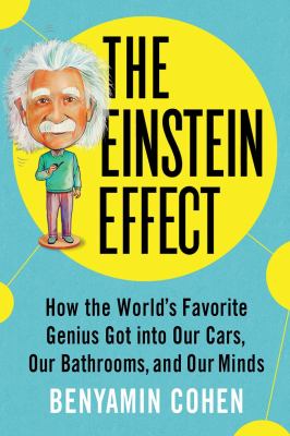 The Einstein effect : how the world's favorite genius got into our cars, our bathrooms, and our minds