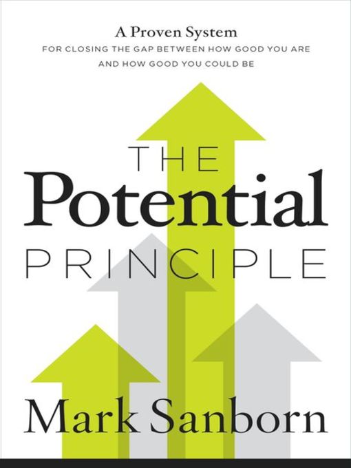 The Potential Principle : A Proven System for Closing the Gap Between How Good You Are and How Good You Could Be