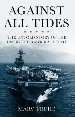 Against all tides : the untold story of the USS Kitty Hawk race riot