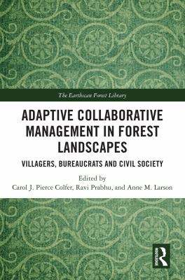 Adaptive Collaborative Management in Forest Landscapes : Villagers, Bureaucrats and Civil Society