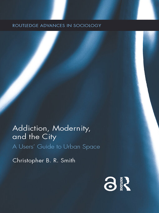 Addiction, Modernity, and the City : A Users' Guide to Urban Space