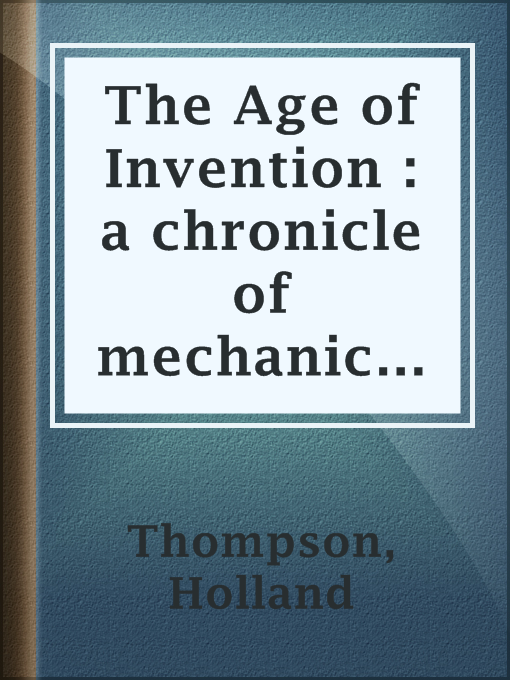 The Age of Invention : a chronicle of mechanical conquest