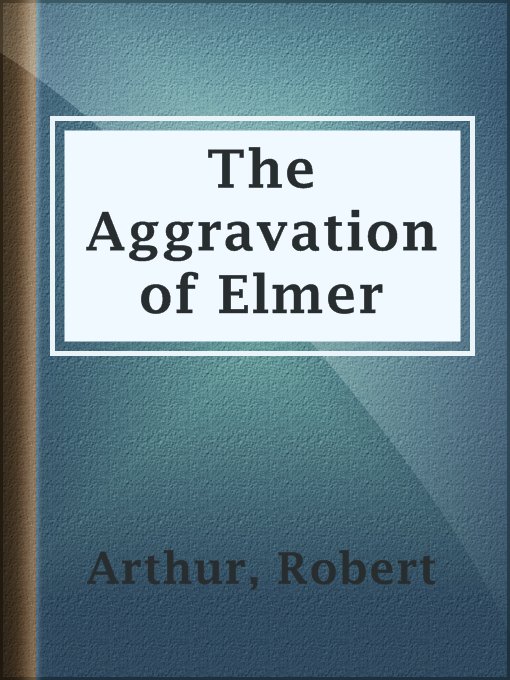 The Aggravation of Elmer