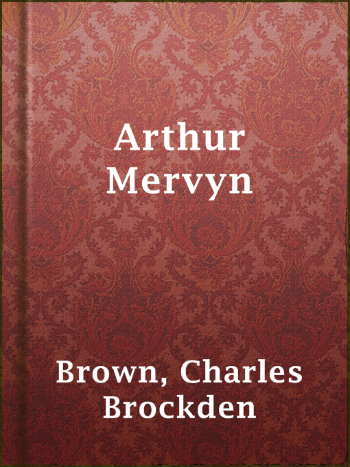 Arthur Mervyn : Or, Memoirs of the Year 1793