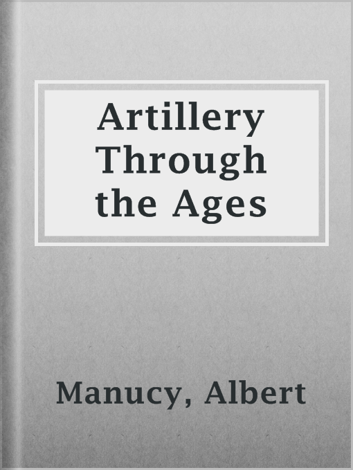 Artillery Through the Ages : A Short Illustrated History of Cannon, Emphasizing Types Used in America