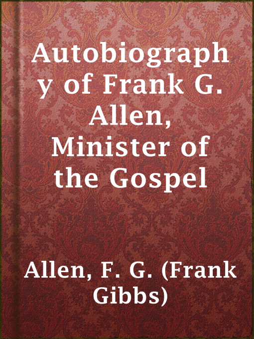 Autobiography of Frank G. Allen, Minister of the Gospel : and Selections from his Writings