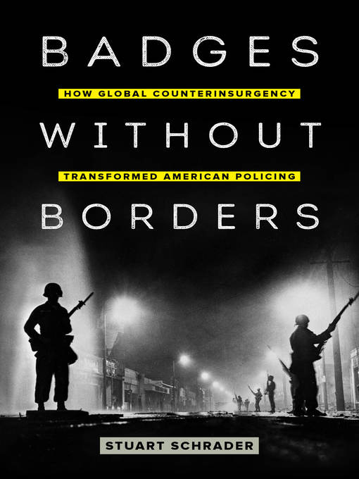 Badges without Borders : How Global Counterinsurgency Transformed American Policing