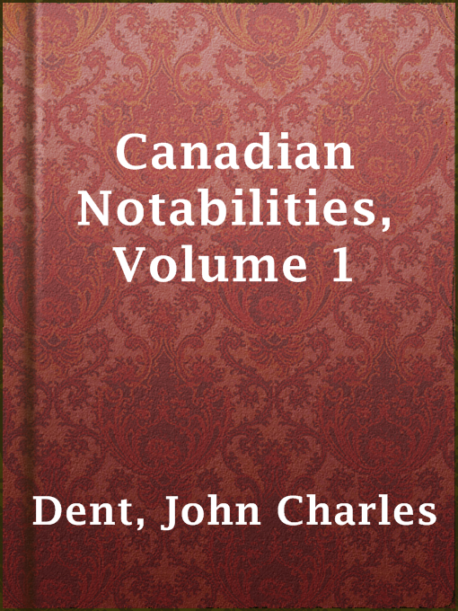 Canadian Notabilities, Volume 1