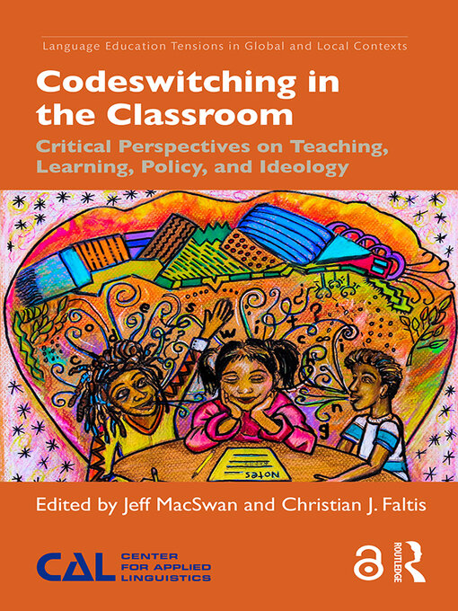 Codeswitching in the Classroom : Critical Perspectives on Teaching, Learning, Policy, and Ideology