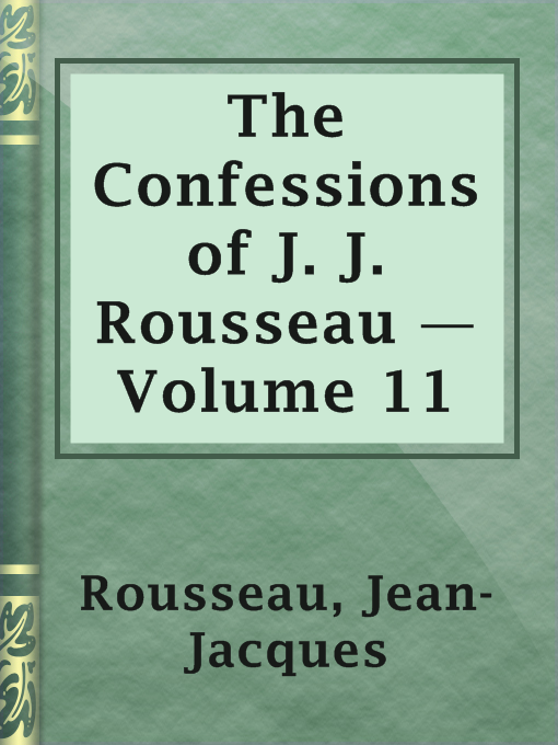 The Confessions of J. J. Rousseau — Volume 11