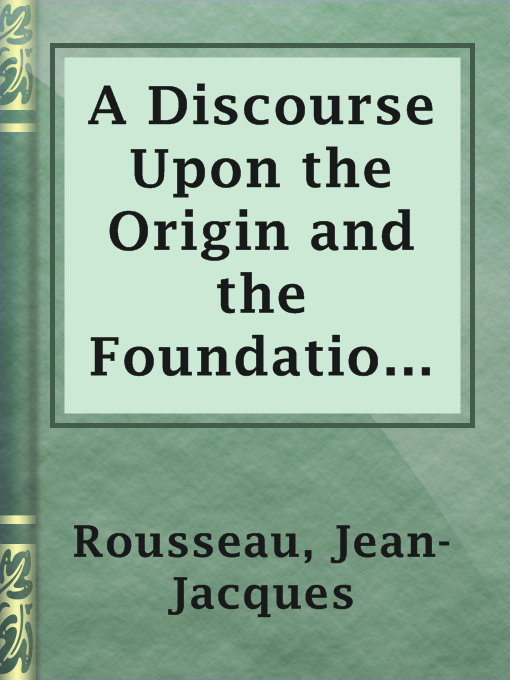 A Discourse Upon the Origin and the Foundation Of : The Inequality Among Mankind