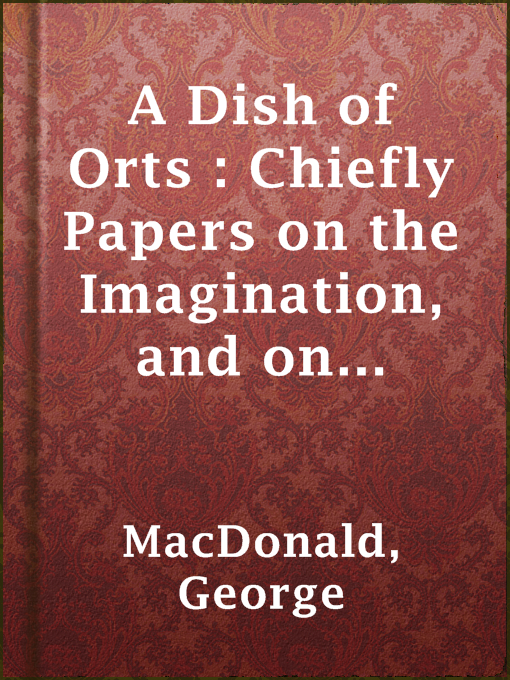 A Dish of Orts : Chiefly Papers on the Imagination, and on Shakespeare