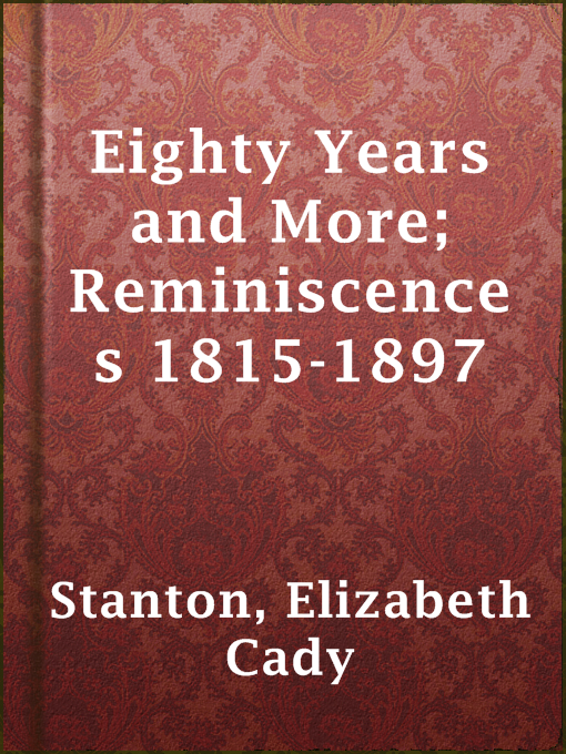 Eighty Years and More; Reminiscences 1815-1897