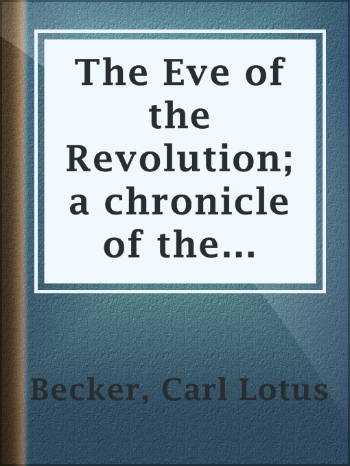 The Eve of the Revolution; a chronicle of the breach with England