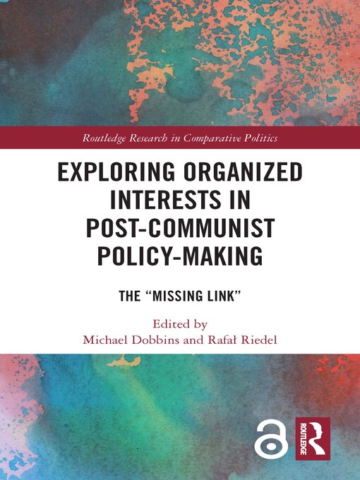 Exploring Organized Interests in Post-Communist Policy-Making : The "Missing Link"