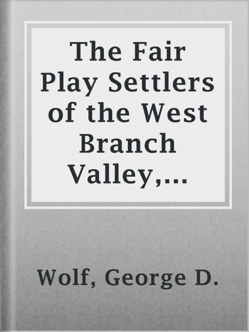 The Fair Play Settlers of the West Branch Valley, 1769-1784 : A Study of Frontier Ethnography