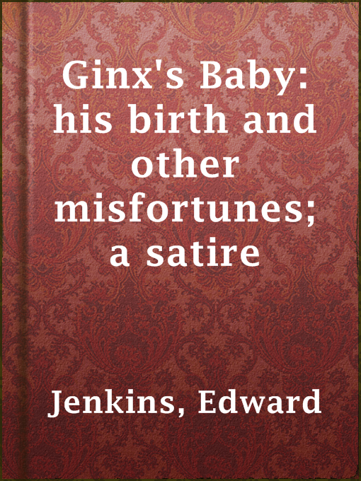 Ginx's Baby: his birth and other misfortunes; a satire