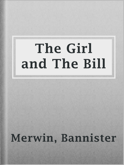 The Girl and The Bill : An American Story of Mystery, Romance and Adventure