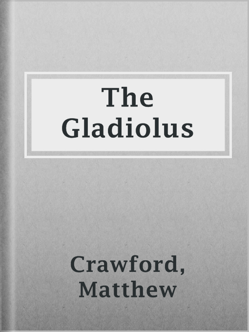 The Gladiolus : A Practical Treatise on the Culture of the Gladiolus