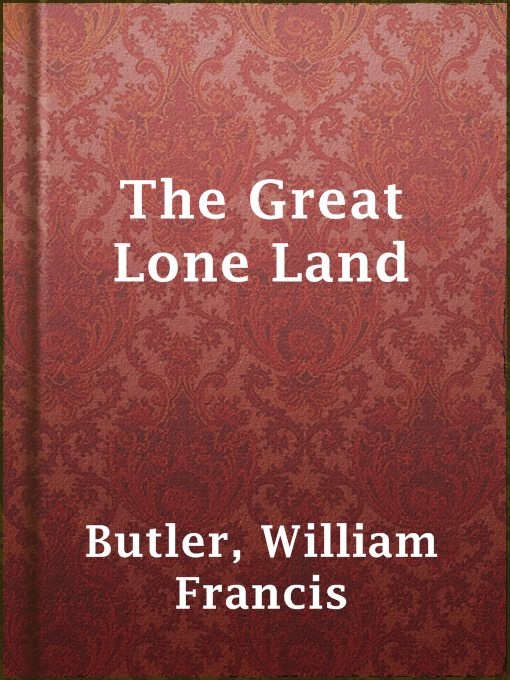 The Great Lone Land : A Narrative of Travel and Adventure in the North-West of America