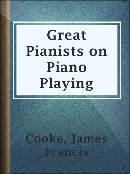 Great Pianists on Piano Playing : Study Talks with Foremost Virtuosos. A Series of Personal Educational Conferences with Renowned Masters of the Keyboard, Presenting the Most Modern Ideas upon the Subjects of Technic, Interpretation, Style and Expression