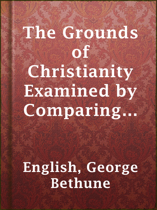 The Grounds of Christianity Examined by Comparing The New Testament with the Old