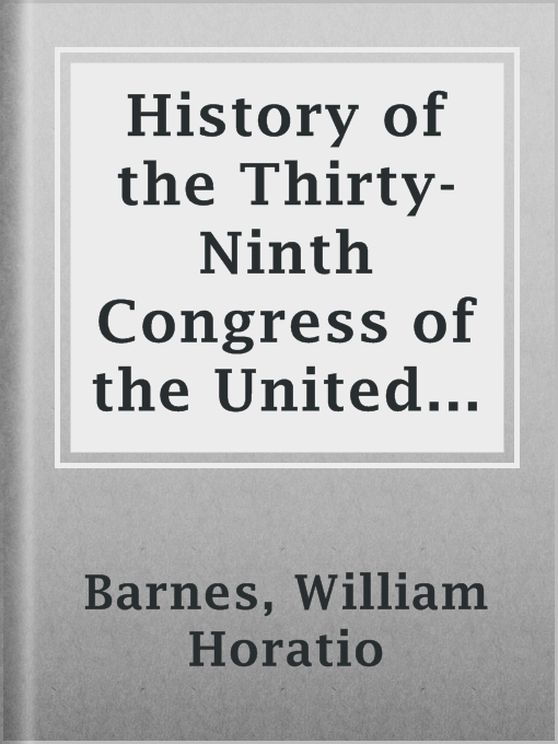 History of the Thirty-Ninth Congress of the United States